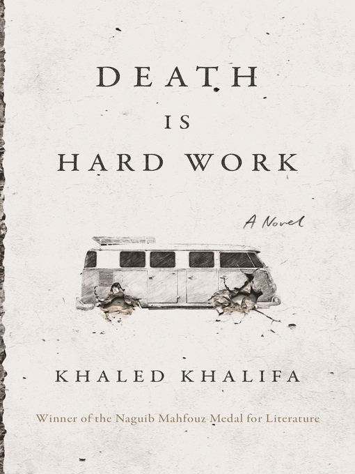 Title details for Death Is Hard Work by Khaled Khalifa - Wait list